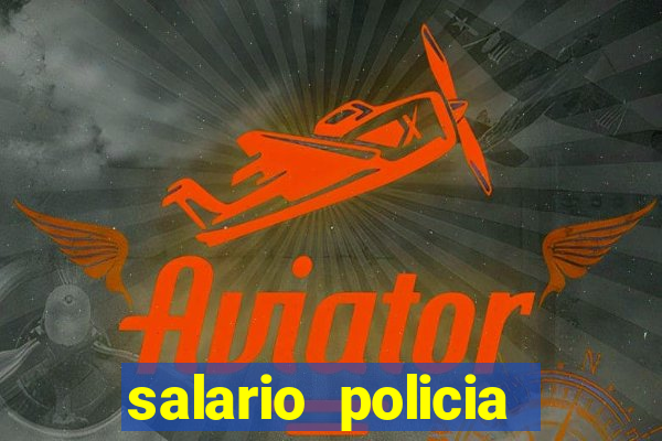 salario policia civil ba